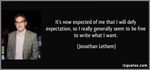 It's now expected of me that I will defy expectation, so I really ...