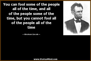 ... fool all of the people all of the time - Abraham Lincoln Quotes