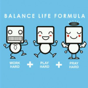 Balance Life Formula Work Hard, Play Hard, Pray Hard: Quotes Factories ...