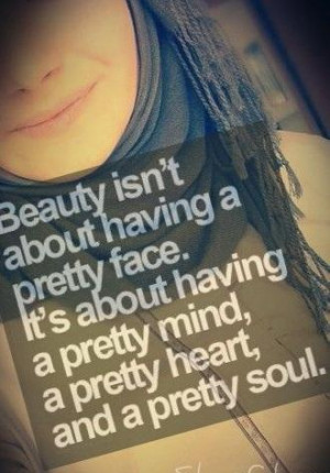Beauty isn't about having a pretty face. It's about having a pretty ...