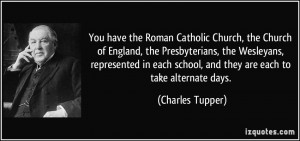 You have the Roman Catholic Church, the Church of England, the ...