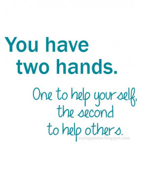 You have two hands one to help yourself