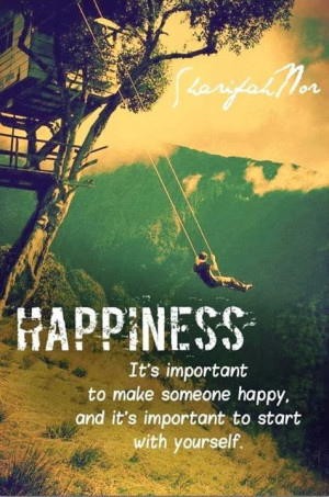 Happiness It's important to make someone happy and it's important to ...