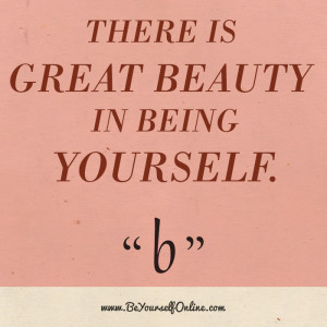 There Is Great Beauty In Being Yourself.