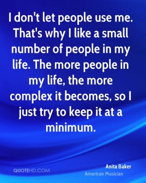 ... let people use me. That's why I like a small number of people