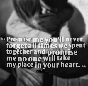 ... and promise me no one will take my place in your heart # love # quotes