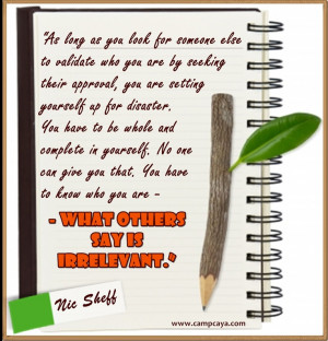 As long as you look for someone else to validate who you are by ...