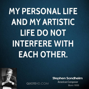 My personal life and my artistic life do not interfere with each other ...
