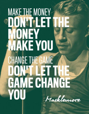 ... Game Don't Let the Game Change You - Quote from Macklemore via Muz App