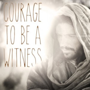 Jesus-Christ-and-quote-courage-to-be-a-witness.jpg