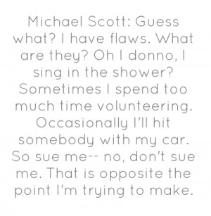Michael Scott I Have Flaws