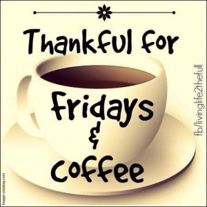 Thankful for Fridays & Coffee