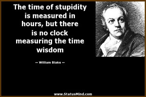 ... measuring the time wisdom - William Blake Quotes - StatusMind.com