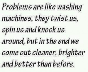 Home > Quotes > Quote Problems are like washing machine