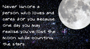Never Ignore a Person Who Loves And Cares For You Because One Day You ...