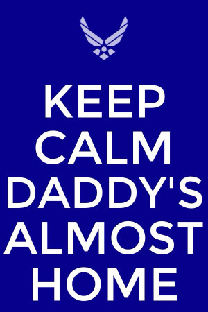 Keep calm daddy's almost home