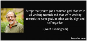 Accept that you've got a common goal that we're all working towards ...