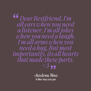 Quotes Picture: dear bestfriend, i'm all ears when you need a listener ...