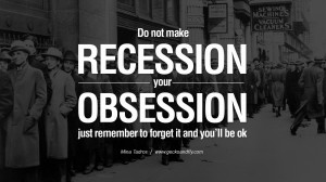 Do not make recession your obsession, just remember to forget it and ...