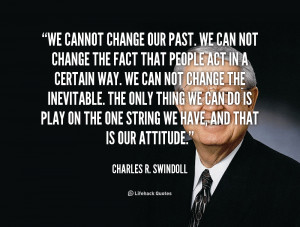 quote-Charles-R.-Swindoll-we-cannot-change-our-past-we-can-125225.png