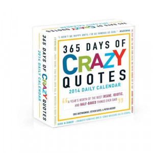 365 Days of Crazy Quotes 2014 Daily Calendar: A Year's Worth of the ...