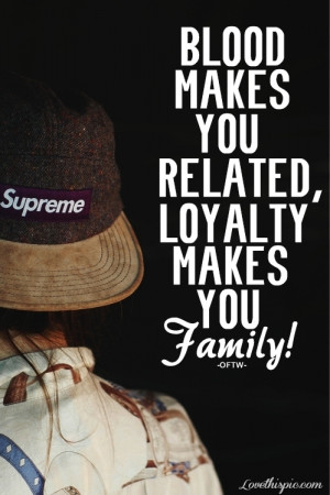 Loyalty Makes You Family Quotes