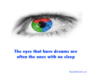 11. The eyes that have dreams are often the ones with no sleep.
