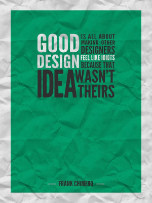 Good design is all about making other designers feel like idiots ...