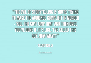 quote Bruno Heller the evil of storytelling is youre trying 234018 png
