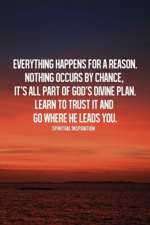 God's divine plan...he will lead you, just trust him.