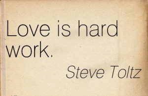 Love is hard work.