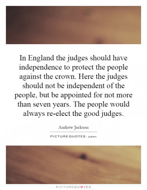 ... . The people would always re-elect the good judges. Picture Quote #1