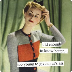... weekend, I will leave with you some funny quotes from Anne Taintor