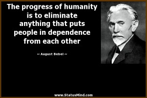 ... in dependence from each other - August Bebel Quotes - StatusMind.com