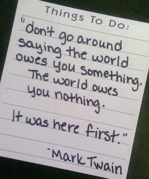The world does not revolve around me, or you, or anyone. Thanks, Mark ...