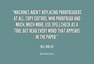 quote Bill Walsh machines arent replacing proofreaders at all copy ...
