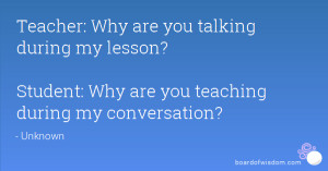 Student: Why are you teaching during my conversation?