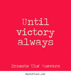 Motivational quotes - Until victory always