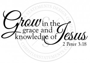 Grow in the Grace and Knowledge Vinyl Wall Statement - 2 Peter 3:18