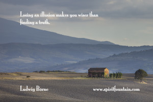 Losing an illusion makes you wiser than finding a truth.