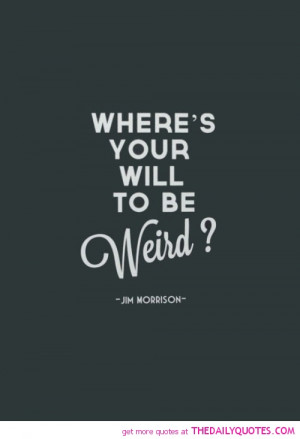 Go Back > Gallery For > Be Weird Quotes And Sayings