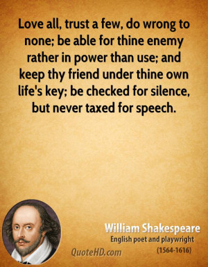 william-shakespeare-quote-love-all-trust-a-few-do-wrong-to-none-be-abl ...