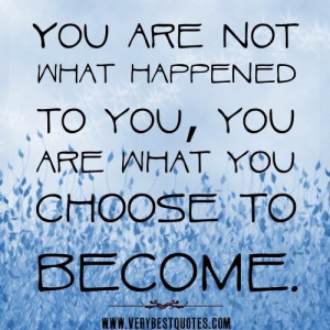 You are what you choose to become quotes