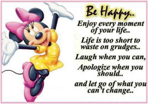 Be Happy… Enjoy every moment of your life. Life is too short to ...