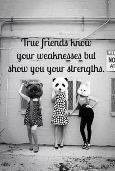 True Friends Know Your Weaknesses But Show You Your Strengths #Quote # ...