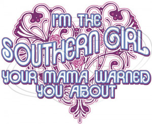 ... Tshirt: I'm The Southern Girl Your Mama Warned You About Rebel Redneck