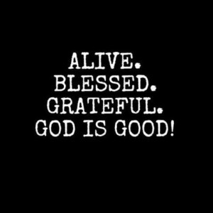 ... , Amen, Life, Faith, God Is Good, Grateful, Alive, Inspiration Quotes