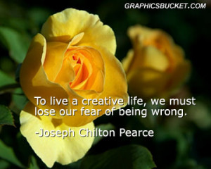 ... Live a Creative life,We must lose our Fear of being Wrong ~ Fear Quote