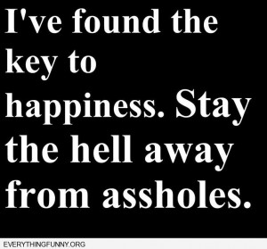funny quote i've found the key to happiness stay the hell away from ...