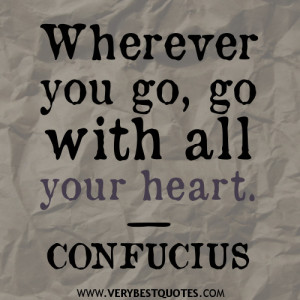 Wherever you go, go with all your heart quotes, confucius quotes